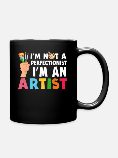Ich bin kein Perfektionist, ich bin ein Künstler - Tasse einfarbig - Schwarz