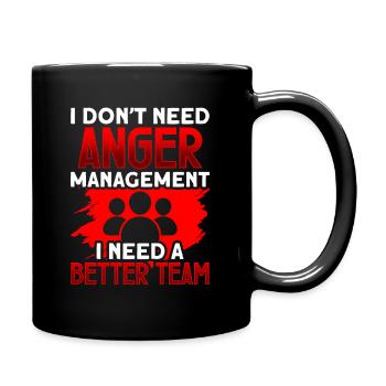 I don t need anger management I need a better team - Full Colour Mug - black - Right