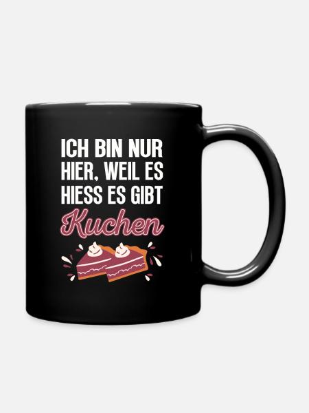 Ich bin nur hier, weil es hiess es gibt Kuchen - Tasse einfarbig - Schwarz