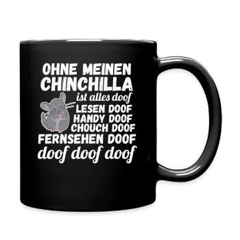 Ohne meinen Chinchilla ist alles doof - Tasse einfarbig - Schwarz - Rechts