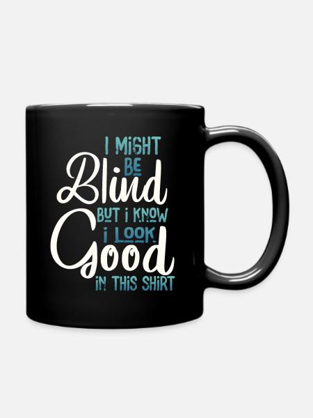 I Might Be Blind But I Know I Look Good In This - Full Colour Mug - black