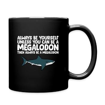 Sei immer du selbst, es sei denn, du kannst ein Megalodon sein - Tasse einfarbig - Schwarz - Rechts