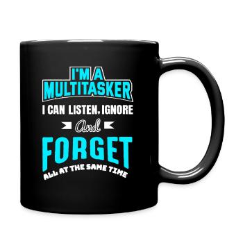 Ich bin ein Multitasker, ich kann zuhören, ignorieren und vergessen - Tasse einfarbig - Schwarz - Rechts