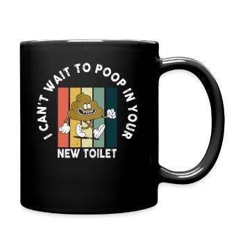 J’ai hâte de faire caca dans tes nouvelles toilettes - Mug uni - noir - Droite