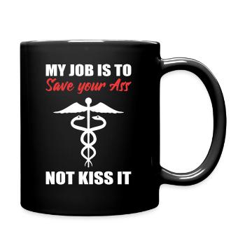 My Job Is To Save Your Ass Not Kiss It Care - Full Colour Mug - black - Right