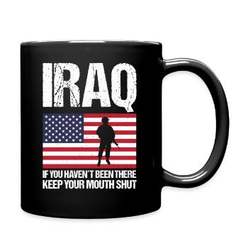 Iraq: If you haven't been there, keep your mouth shut - Full Colour Mug - black - Right