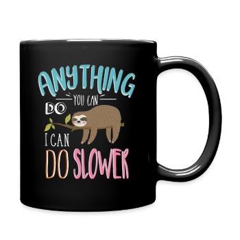Funny Saying Anything You Can Do I Can Do Slower - Full Colour Mug - black - Right