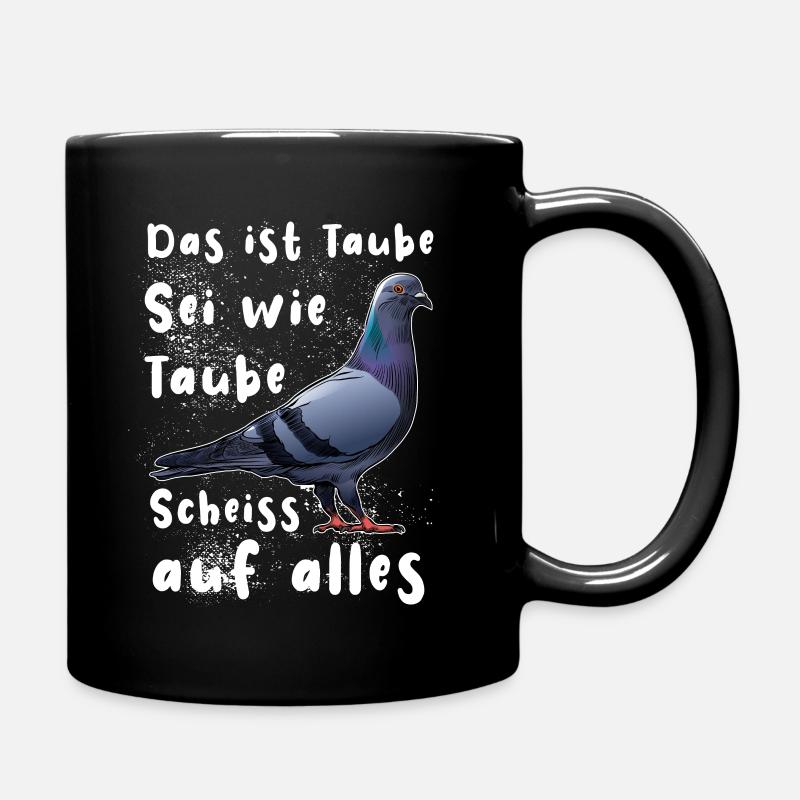 Das ist Taube Sei wie Taube Scheiss auf alles. - Tasse einfarbig - Schwarz