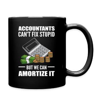 Accountants Can't Fix Stupid But We Can Amortize - Full Colour Mug - black - Right