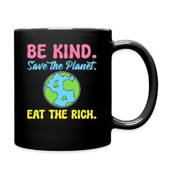 Be Kind Save The Planet Eat The Rich Ecologist - Full Colour Mug - black - Right