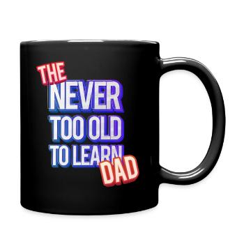 The Never Too Old to Learn Dad - Papa Lustig - Tasse einfarbig - Schwarz - Rechts