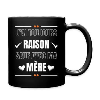I AM ALWAYS RIGHT EXCEPT WITH MY MOTHER - Full Colour Mug - black - Right