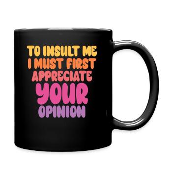 Um mich zu beleidigen, muss ich zuerst Ihre Meinung schätzen - Tasse einfarbig - Schwarz - Rechts
