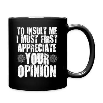 Um mich zu beleidigen, muss ich zuerst Ihre Meinung schätzen - Tasse einfarbig - Schwarz - Rechts