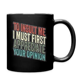 Um mich zu beleidigen, muss ich zuerst Ihre Meinung schätzen - Tasse einfarbig - Schwarz - Rechts