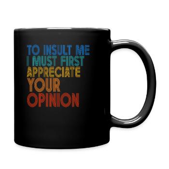 Um mich zu beleidigen, muss ich zuerst Ihre Meinung schätzen - Tasse einfarbig - Schwarz - Rechts