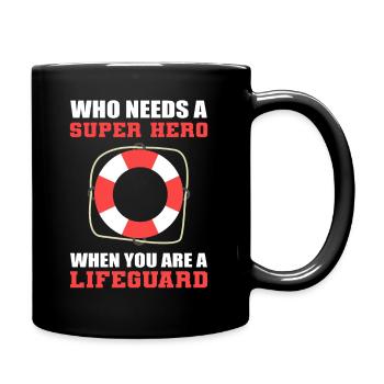 Who Needs A Super Hero When You Are A Lifeguard - Tasse einfarbig - Schwarz - Rechts