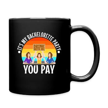 Its my bachelorette party drink with me you pay - Full Colour Mug - black - Right