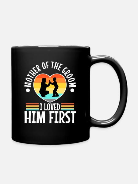 Mother of the groom i loved him first - Tasse einfarbig - Schwarz