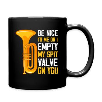 Be Nice to me Or I empty my spit valve on you, - Full Colour Mug - black - Right