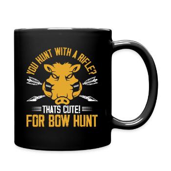 You hunt with a rifle That's cute for bow hunt - Tasse einfarbig - Schwarz - Rechts