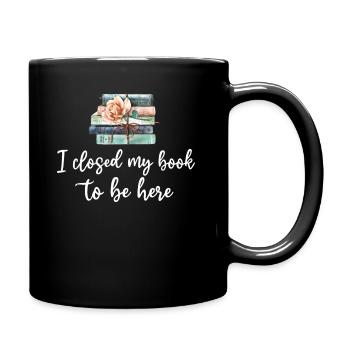 Ich habe mein Buch geschlossen, um hier zu sein Bücherwurm lustiger Spruch - Tasse einfarbig - Schwarz - Rechts