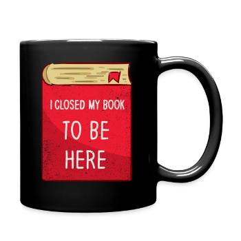 Ich habe mein Buch geschlossen, um hier zu sein Bücherwurm lustiger Spruch - Tasse einfarbig - Schwarz - Rechts