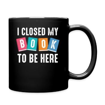 Ich habe mein Buch geschlossen, um hier zu sein Bücherwurm lustiger Spruch - Tasse einfarbig - Schwarz - Rechts