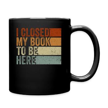 Ich habe mein Buch geschlossen, um hier zu sein Bücherwurm lustiger Spruch - Tasse einfarbig - Schwarz - Rechts