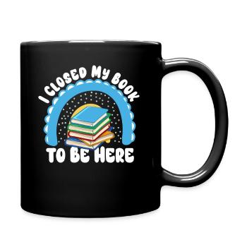 Ich habe mein Buch geschlossen, um hier zu sein Bücherwurm lustiger Spruch - Tasse einfarbig - Schwarz - Rechts