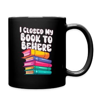 Ich habe mein Buch geschlossen, um hier zu sein Bücherwurm lustiger Spruch - Tasse einfarbig - Schwarz - Rechts