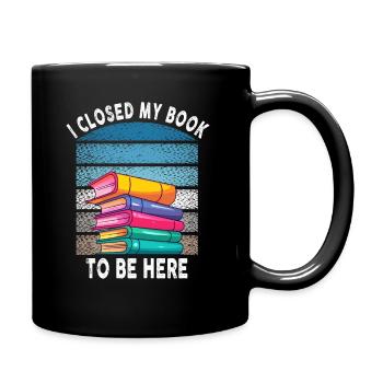 Ich habe mein Buch geschlossen, um hier zu sein Bücherwurm lustiger Spruch - Tasse einfarbig - Schwarz - Rechts