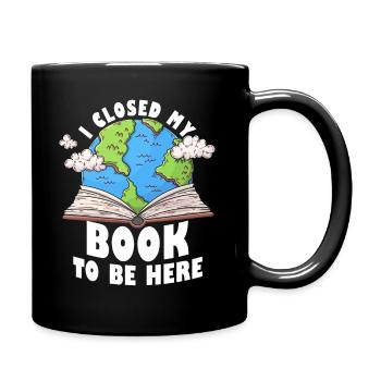 Ich habe mein Buch geschlossen, um hier zu sein Bücherwurm lustiger Spruch - Tasse einfarbig - Schwarz - Rechts