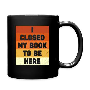 Ich habe mein Buch geschlossen, um hier zu sein Bücherwurm lustiger Spruch - Tasse einfarbig - Schwarz - Rechts