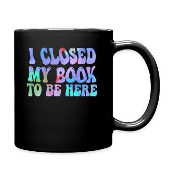 Ich habe mein Buch geschlossen, um hier zu sein Bücherwurm lustiger Spruch - Tasse einfarbig - Schwarz - Rechts