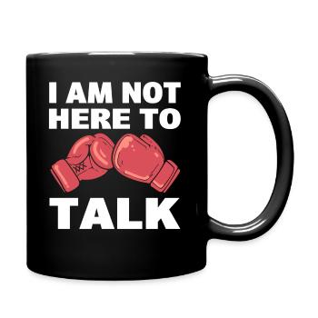 I Am Not Here To Talk Professional Boxer - Full Colour Mug - black - Right