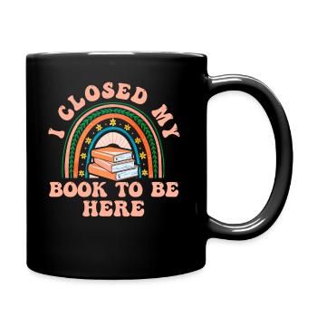 Ich habe mein Buch geschlossen, um hier zu sein Bücherwurm lustiger Spruch - Tasse einfarbig - Schwarz - Rechts