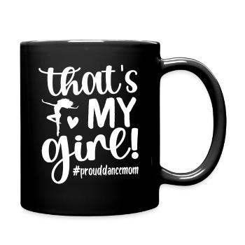 That's My Girl Dance Mom Of A Dancer Mama Dancing - Full Colour Mug - black - Right
