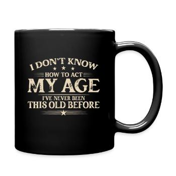 Ich weiß nicht, wie ich mich in meinem Alter verhalten soll, ich war noch nie so - Tasse einfarbig - Schwarz - Rechts