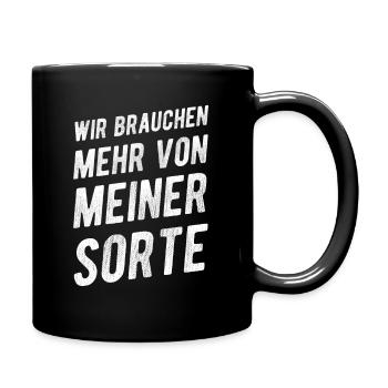Wir Brauchen Mehr Von Meiner Sorte Lustiger Spruch - Tasse einfarbig - Schwarz - Rechts