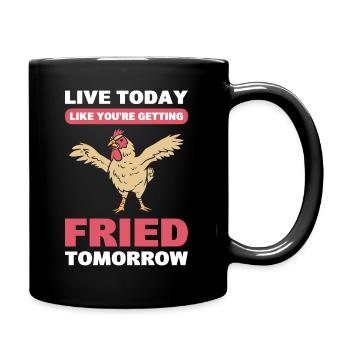 Live Today Like You're Getting Fried Tomorrow - Full Colour Mug - black - Right