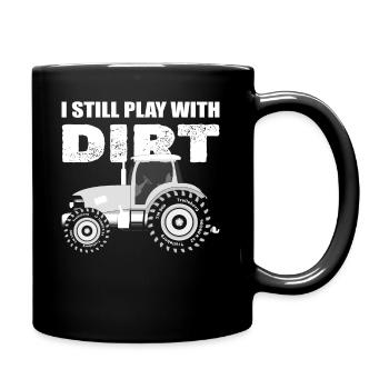 I Still Play With Dirt Traktorfahrer - Tasse einfarbig - Schwarz - Rechts
