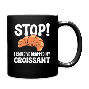 Stop I Could've Dropped My Croissant Pastry Chef - Full Colour Mug - black - Right