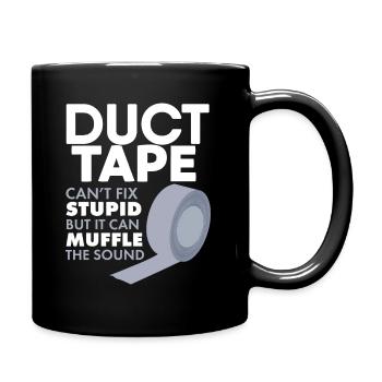 Duct Tape Cant Fix Stupid But Can Muffle The Sound - Full Colour Mug - black - Right