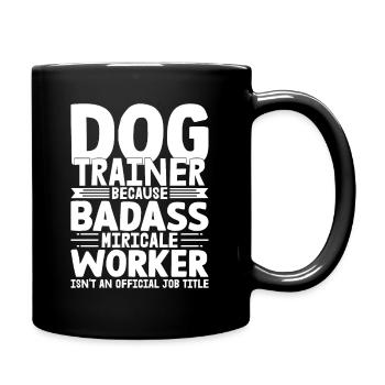 Dog Trainer Because Badass Miracle Worker Train - Tasse einfarbig - Schwarz - Rechts
