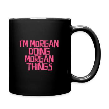 I'm Morgan doing Morgan things - Full Colour Mug - black - Right
