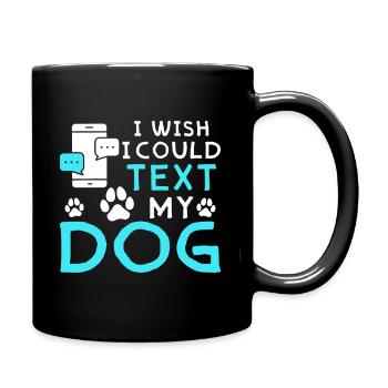 J’aimerais pouvoir envoyer un texto à mon chien - Mug uni - noir - Droite