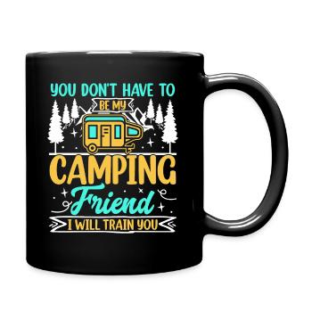 You don't have to be my camping friend - Full Colour Mug - black - Right