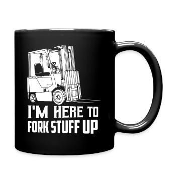 I'm Here To Fork Stuff Up Operator Forklifter Driv - Tasse einfarbig - Schwarz - Rechts