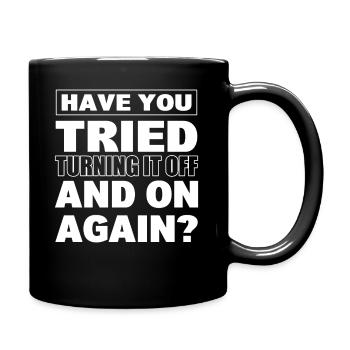 Have You Tried Turning It Off And On Again? - Tasse einfarbig - Schwarz - Rechts